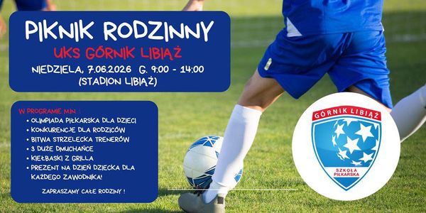 Zapraszamy na PIKNIK Szkoły Piłkarskiej Górnik Libiąż w dniu 7.06.2026